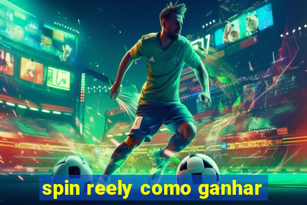 spin reely como ganhar